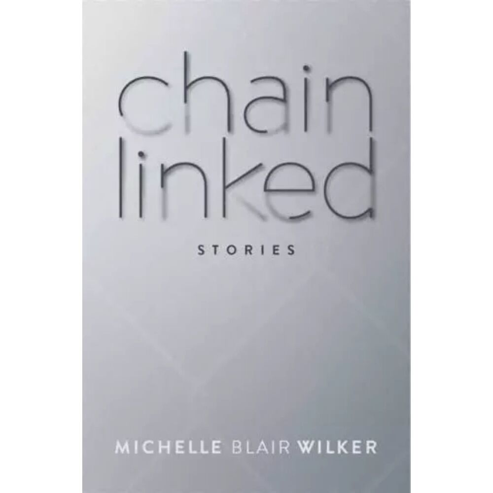 CHAIN LINKED: STORIES By Michelle Blair Wilker, Paperback Book, New